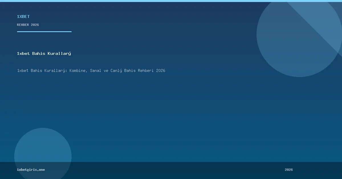 1xbet Bahis Kuralları: Kombine, Sanal ve Canlı Bahis Rehberi 2026