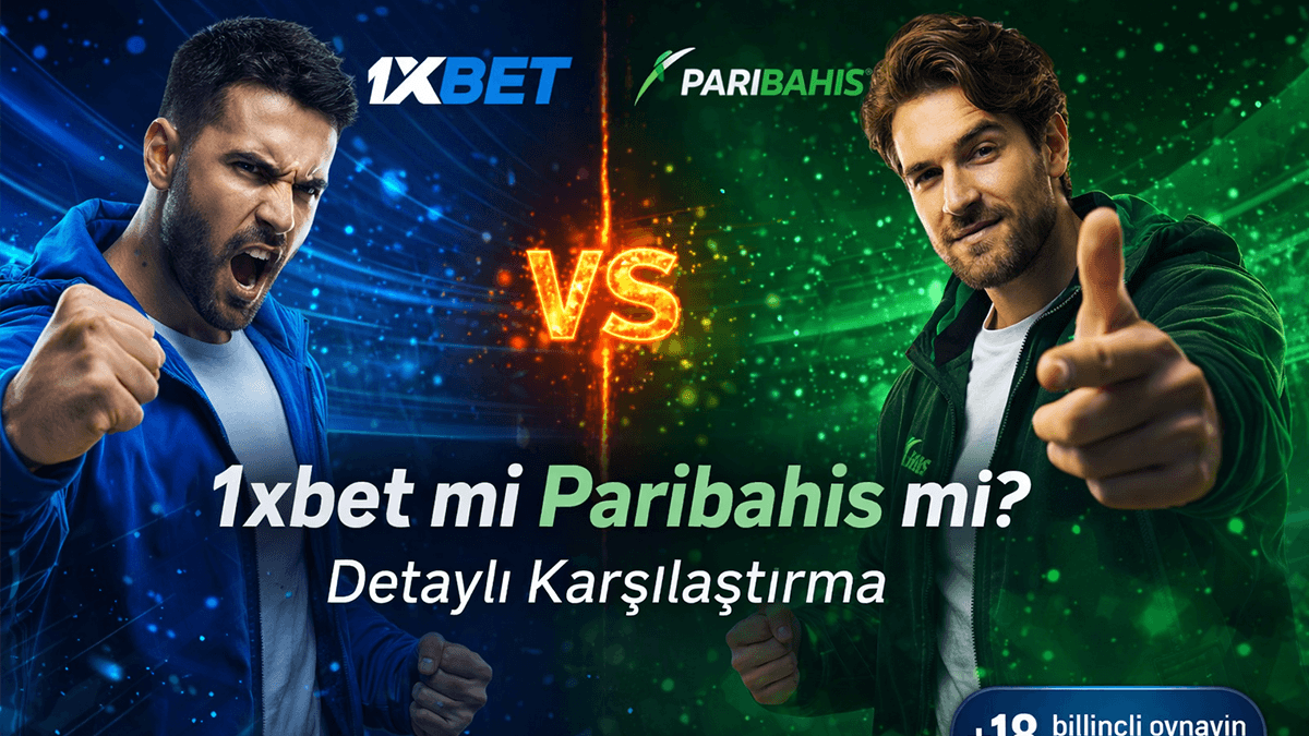 1xbet mi Paribahis mi? Detaylı Karşılaştırma 2026
