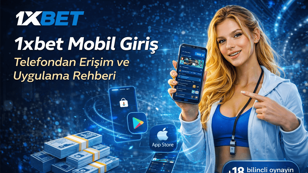 1xbet Mobil Giriş: Telefondan Erişim ve Uygulama Rehberi 2026